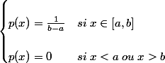 \begin{cases}
 \\ p(x)=\frac{1}{b-a} & si\;x\in\left[a,b\right]\\
 \\ p(x)=0 & si\;x<a\;ou\;x>b
 \\ \end{cases}